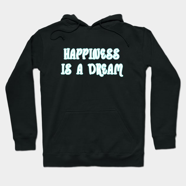 Happiness is a dream Hoodie by Word and Saying